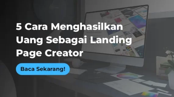 5 Cara Menghasilkan Uang Sebagai Landing Page Creator. Nomor 3 yang Paling Menguntungkan!